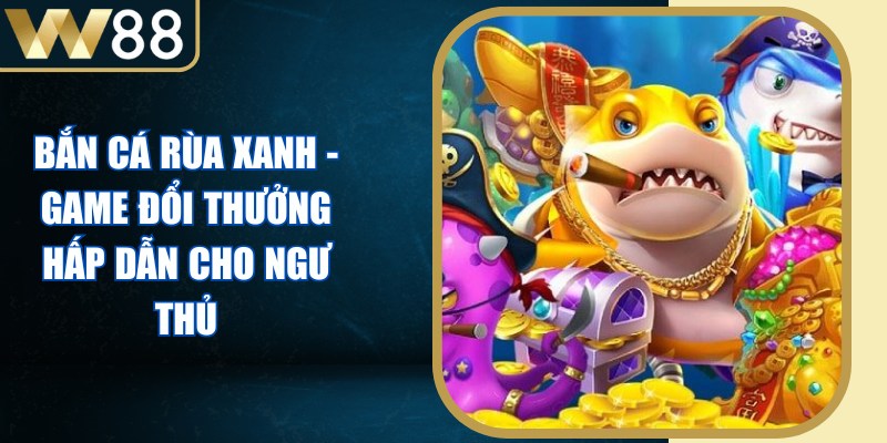 Bắn Cá Rùa Xanh
